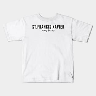 St. Francis Xavier pray for us Kids T-Shirt